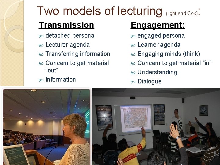 Two models of lecturing (light and Cox): Transmission Engagement: detached persona Lecturer agenda Transferring Two models of lecturing (light and Cox): Transmission Engagement: detached persona Lecturer agenda Transferring