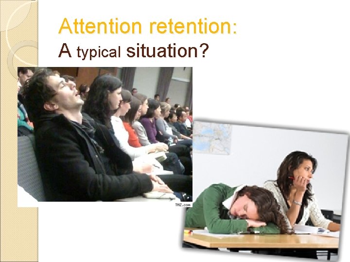 Attention retention: A typical situation? Attention retention: A typical situation?
