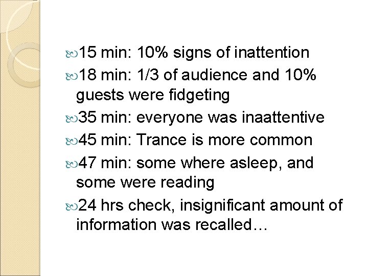 15 min: 10% signs of inattention 18 min: 1/3 of audience and 10% 15 min: 10% signs of inattention 18 min: 1/3 of audience and 10%