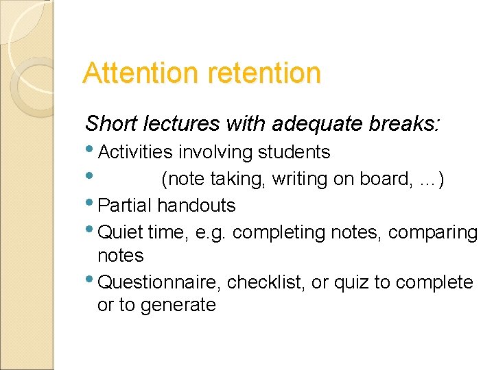 Attention retention Short lectures with adequate breaks: • Activities involving students • (note taking, Attention retention Short lectures with adequate breaks: • Activities involving students • (note taking,