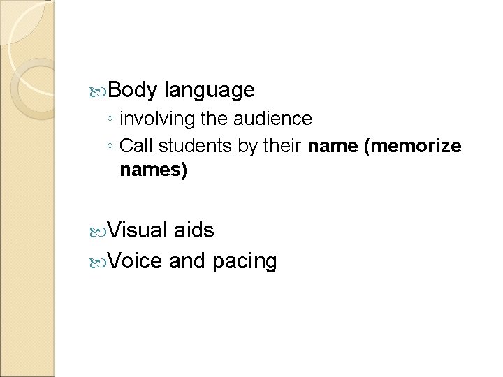 Body language ◦ involving the audience ◦ Call students by their name (memorize Body language ◦ involving the audience ◦ Call students by their name (memorize
