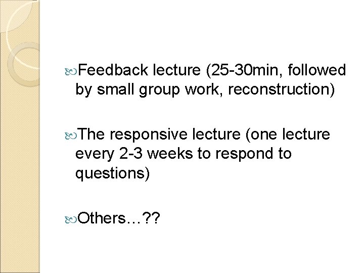 Feedback lecture (25 -30 min, followed by small group work, reconstruction) The responsive Feedback lecture (25 -30 min, followed by small group work, reconstruction) The responsive