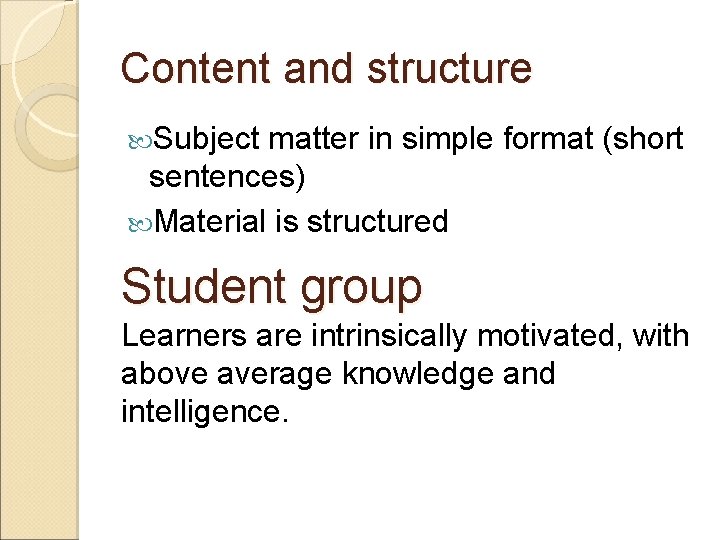 Content and structure Subject matter in simple format (short sentences) Material is structured Student Content and structure Subject matter in simple format (short sentences) Material is structured Student