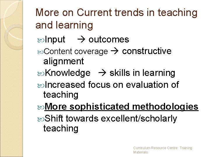 More on Current trends in teaching and learning Input outcomes Content coverage constructive alignment More on Current trends in teaching and learning Input outcomes Content coverage constructive alignment