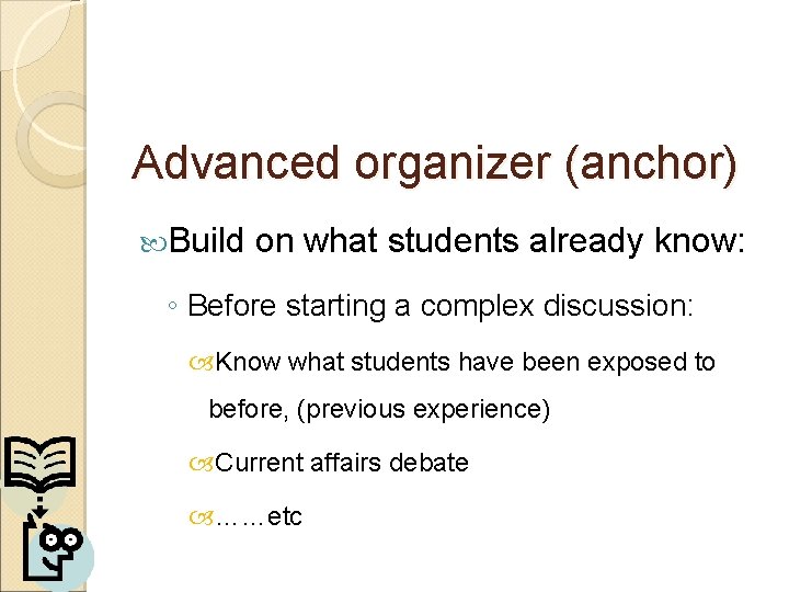 Advanced organizer (anchor) Build on what students already know: ◦ Before starting a complex Advanced organizer (anchor) Build on what students already know: ◦ Before starting a complex