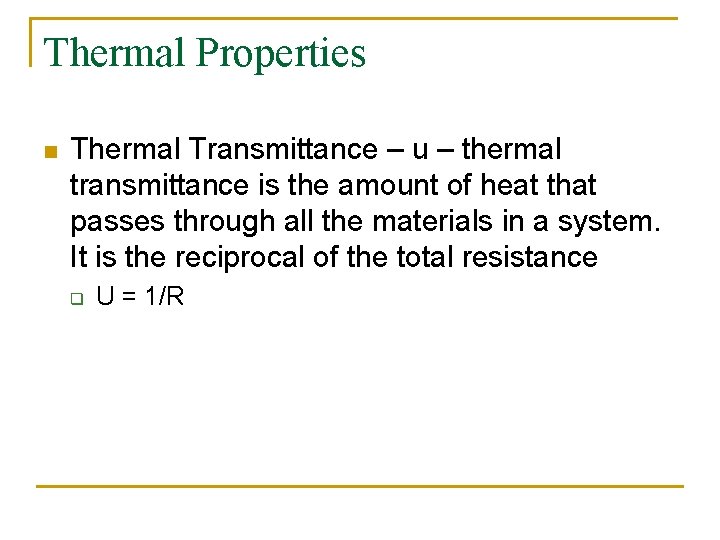Thermal Properties n Thermal Transmittance – u – thermal transmittance is the amount of