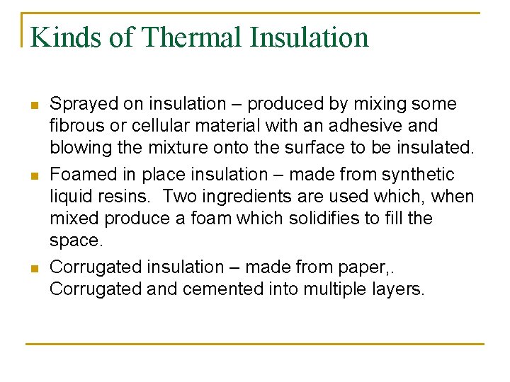 Kinds of Thermal Insulation n Sprayed on insulation – produced by mixing some fibrous