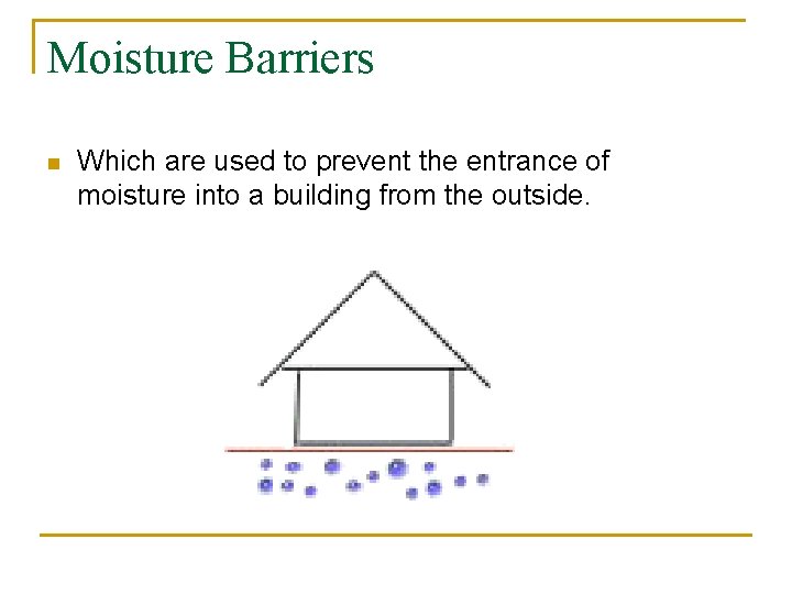 Moisture Barriers n Which are used to prevent the entrance of moisture into a