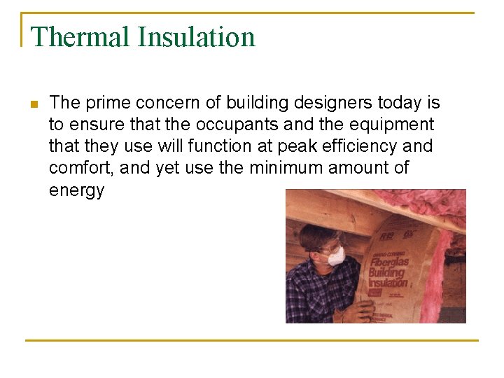 Thermal Insulation n The prime concern of building designers today is to ensure that