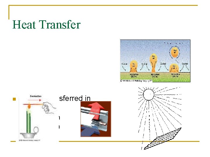 Heat Transfer n Heat is transferred in three ways q q q Conduction Convection