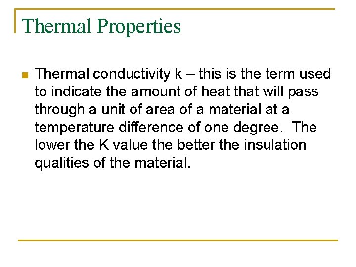 Thermal Properties n Thermal conductivity k – this is the term used to indicate