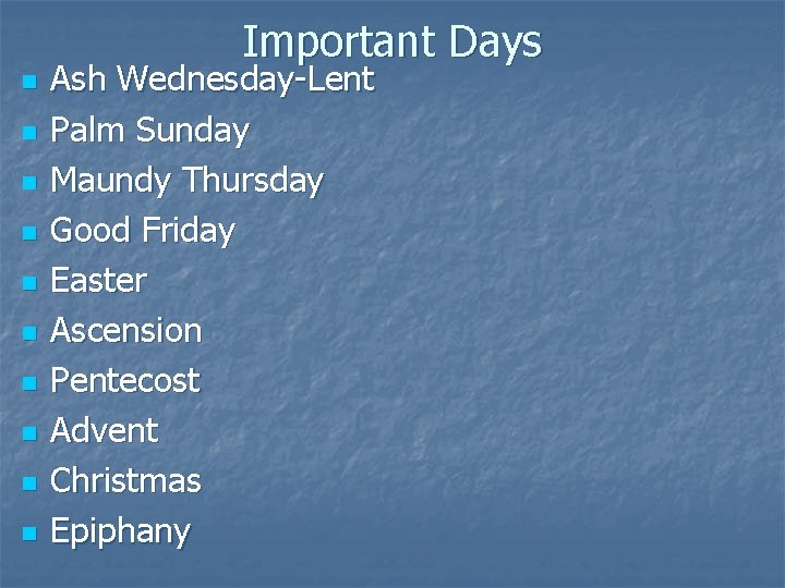 Important Days n n n n n Ash Wednesday-Lent Palm Sunday Maundy Thursday Good
