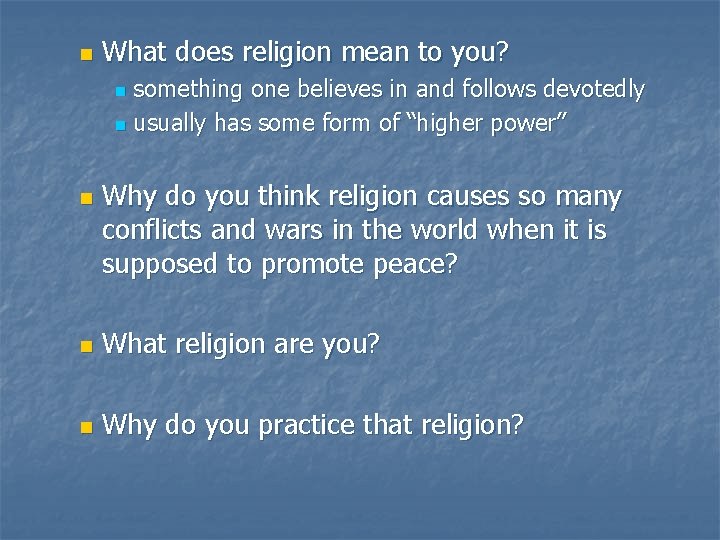 n What does religion mean to you? something one believes in and follows devotedly