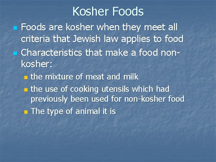 Kosher Foods n n Foods are kosher when they meet all criteria that Jewish