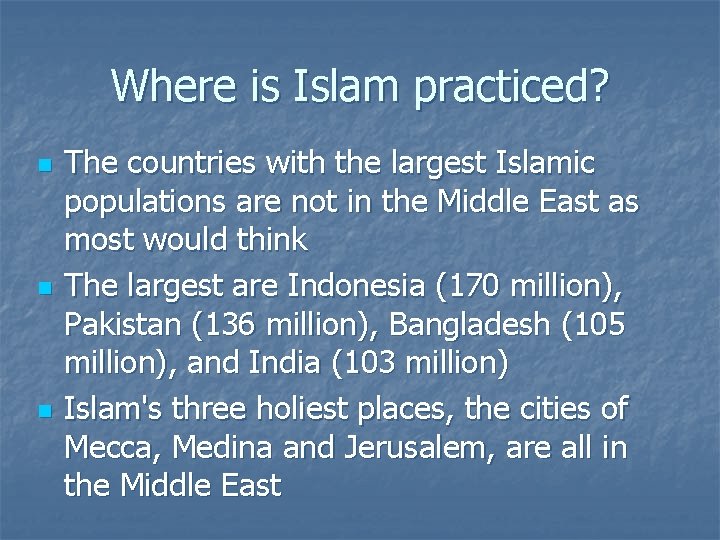 Where is Islam practiced? n n n The countries with the largest Islamic populations