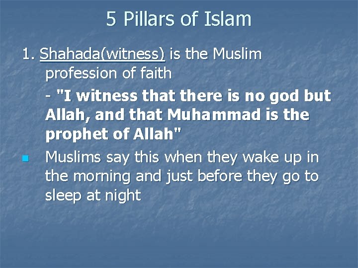 5 Pillars of Islam 1. Shahada(witness) is the Muslim profession of faith - "I
