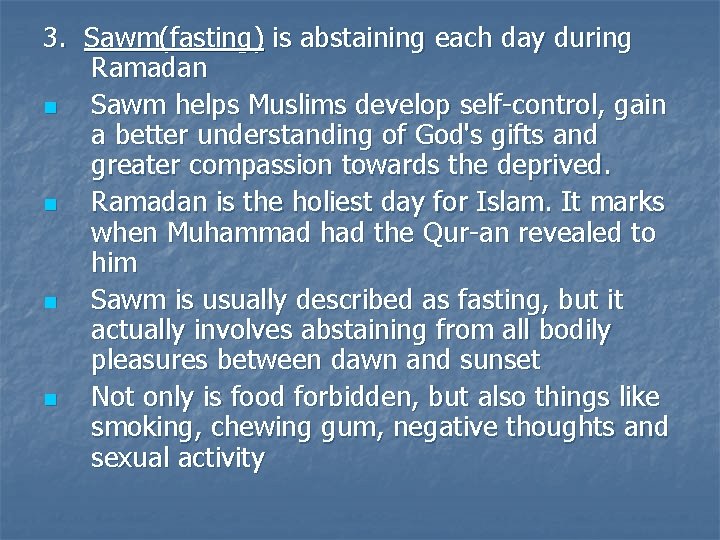 3. Sawm(fasting) is abstaining each day during Ramadan n Sawm helps Muslims develop self-control,