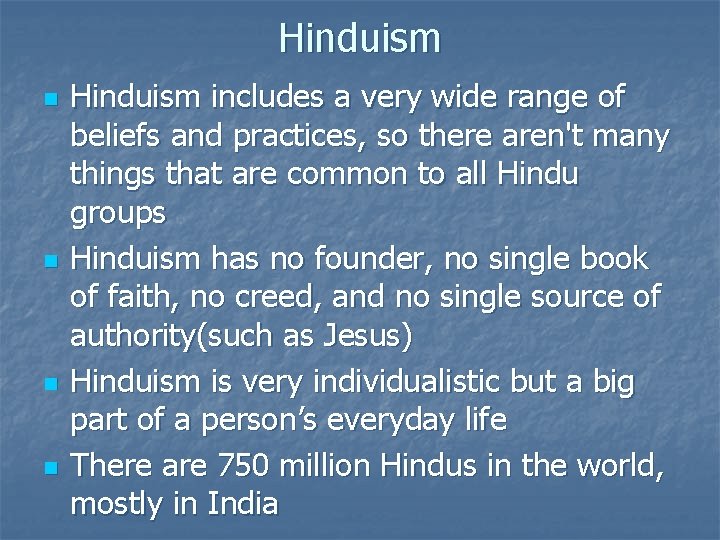 Hinduism n n Hinduism includes a very wide range of beliefs and practices, so