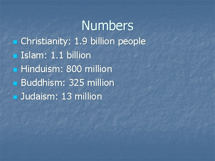Numbers n n n Christianity: 1. 9 billion people Islam: 1. 1 billion Hinduism: