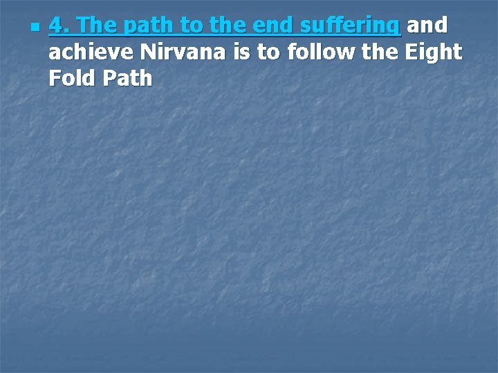 n 4. The path to the end suffering and achieve Nirvana is to follow