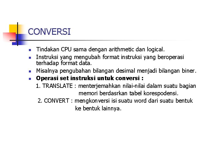 CONVERSI n n Tindakan CPU sama dengan arithmetic dan logical. Instruksi yang mengubah format