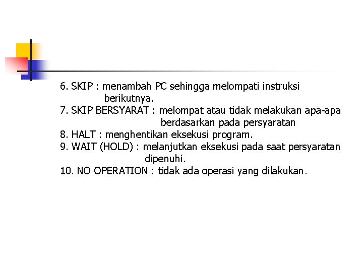 6. SKIP : menambah PC sehingga melompati instruksi berikutnya. 7. SKIP BERSYARAT : melompat