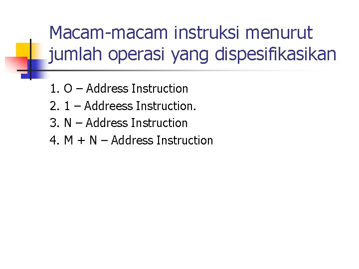Macam-macam instruksi menurut jumlah operasi yang dispesifikasikan 1. 2. 3. 4. O – Address