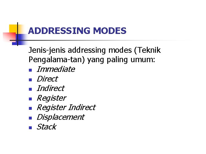 ADDRESSING MODES Jenis-jenis addressing modes (Teknik Pengalama-tan) yang paling umum: n n n n