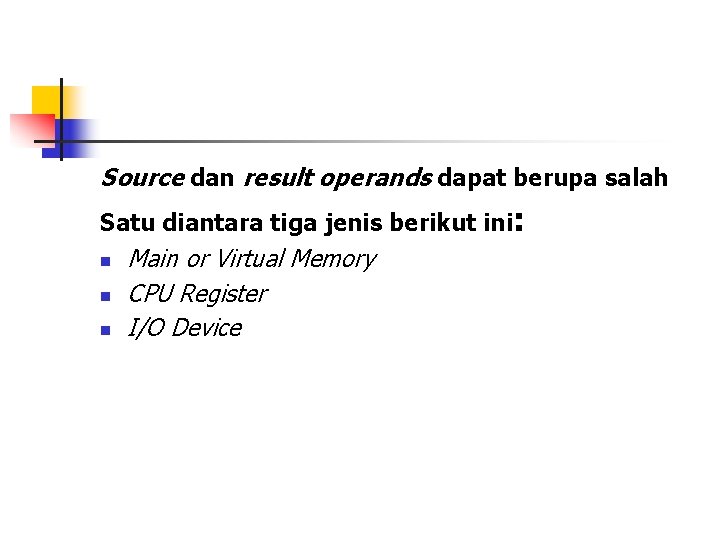 Source dan result operands dapat berupa salah Satu diantara tiga jenis berikut ini: n