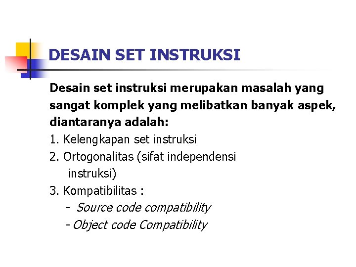 DESAIN SET INSTRUKSI Desain set instruksi merupakan masalah yang sangat komplek yang melibatkan banyak