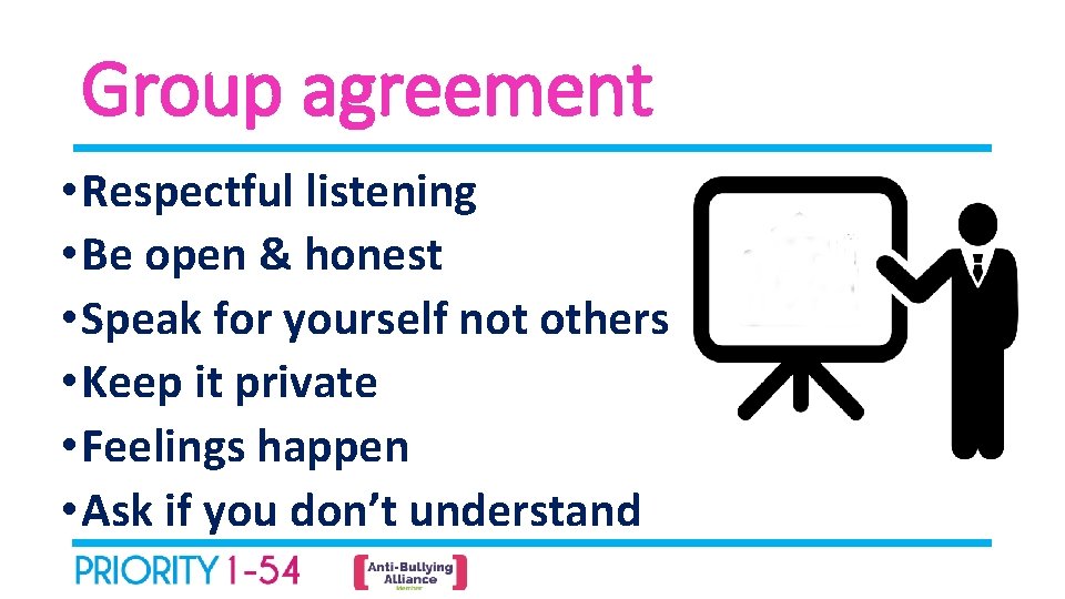 Group agreement • Respectful listening • Be open & honest • Speak for yourself