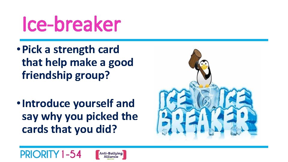 Ice-breaker • Pick a strength card that help make a good friendship group? •