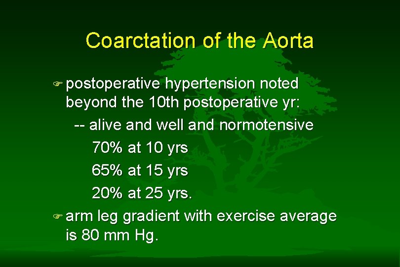 Coarctation of the Aorta F postoperative hypertension noted beyond the 10 th postoperative yr: Coarctation of the Aorta F postoperative hypertension noted beyond the 10 th postoperative yr: