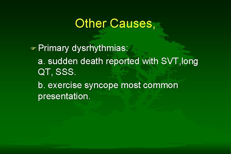 Other Causes, F Primary dysrhythmias: a. sudden death reported with SVT, long QT, SSS. Other Causes, F Primary dysrhythmias: a. sudden death reported with SVT, long QT, SSS.