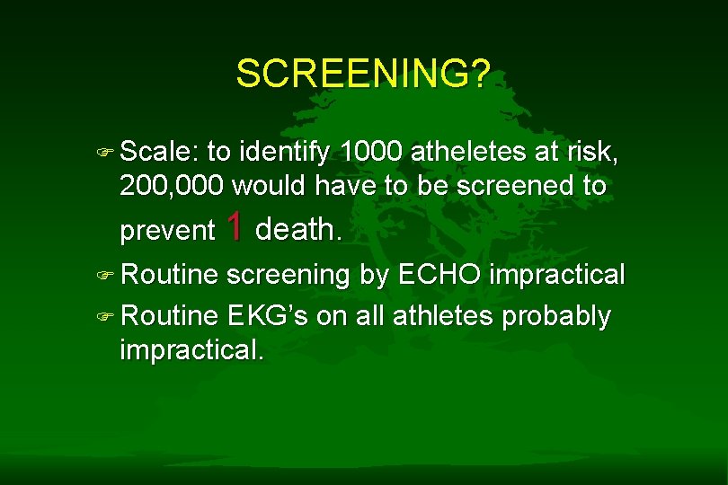 SCREENING? F Scale: to identify 1000 atheletes at risk, 200, 000 would have to SCREENING? F Scale: to identify 1000 atheletes at risk, 200, 000 would have to