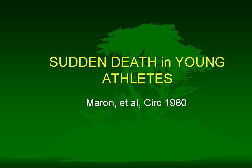 SUDDEN DEATH in YOUNG ATHLETES Maron, et al, Circ 1980 SUDDEN DEATH in YOUNG ATHLETES Maron, et al, Circ 1980