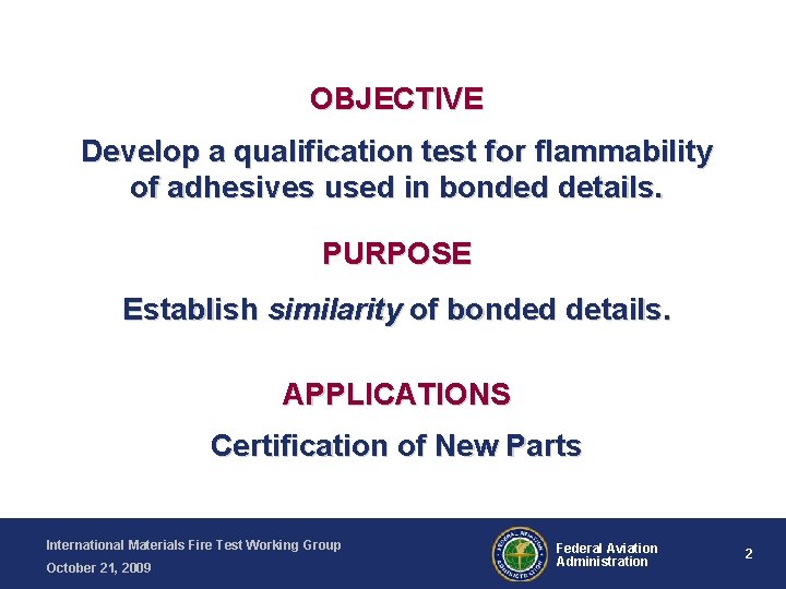 OBJECTIVE Develop a qualification test for flammability of adhesives used in bonded details. PURPOSE