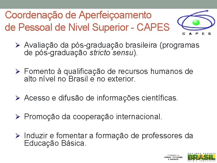 Coordenação de Aperfeiçoamento de Pessoal de Nivel Superior - CAPES Ø Avaliação da pós-graduação