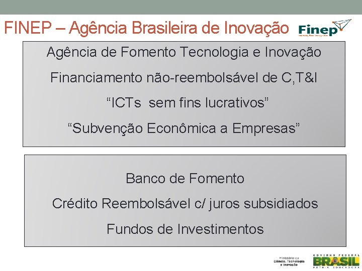 FINEP – Agência Brasileira de Inovação Agência de Fomento Tecnologia e Inovação Financiamento não-reembolsável