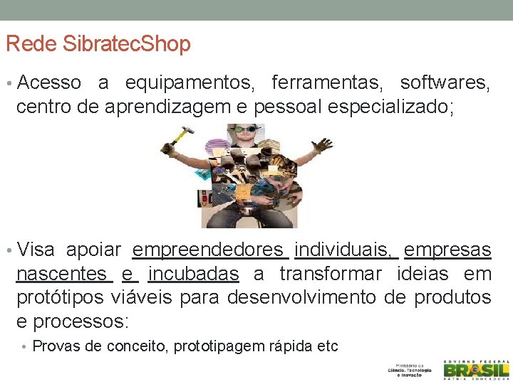Rede Sibratec. Shop • Acesso a equipamentos, ferramentas, softwares, centro de aprendizagem e pessoal