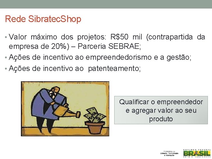 Rede Sibratec. Shop • Valor máximo dos projetos: R$50 mil (contrapartida da empresa de