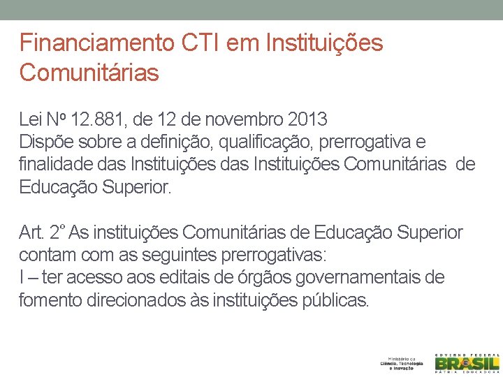 Financiamento CTI em Instituições Comunitárias Lei No 12. 881, de 12 de novembro 2013