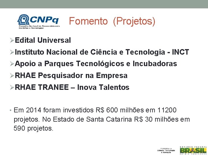Fomento (Projetos) ØEdital Universal ØInstituto Nacional de Ciência e Tecnologia - INCT ØApoio a