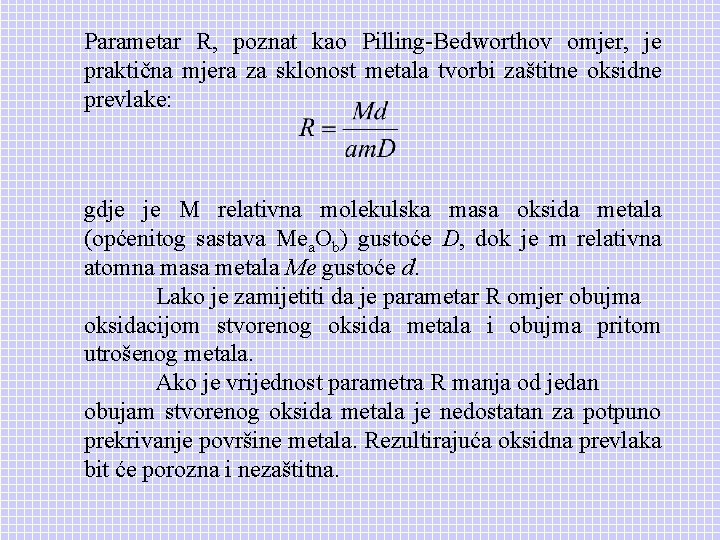 Parametar R, poznat kao Pilling-Bedworthov omjer, je praktična mjera za sklonost metala tvorbi zaštitne