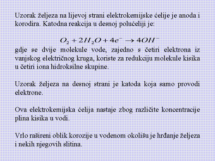 Uzorak željeza na lijevoj strani elektrokemijske ćelije je anoda i korodira. Katodna reakcija u