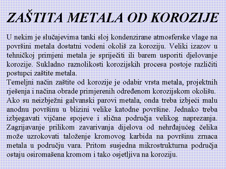 ZAŠTITA METALA OD KOROZIJE U nekim je slučajevima tanki sloj kondenzirane atmosferske vlage na