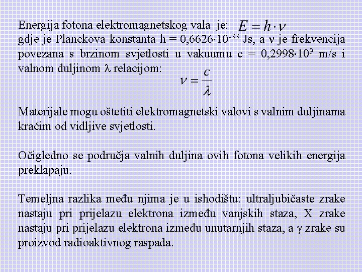 Energija fotona elektromagnetskog vala je: gdje je Planckova konstanta h = 0, 6626 10