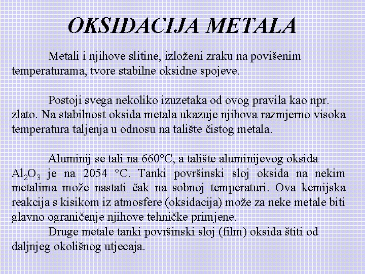 OKSIDACIJA METALA Metali i njihove slitine, izloženi zraku na povišenim temperaturama, tvore stabilne oksidne