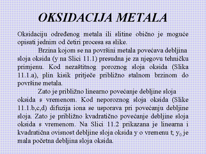 OKSIDACIJA METALA Oksidaciju određenog metala ili slitine obično je moguće opisati jednim od četiri