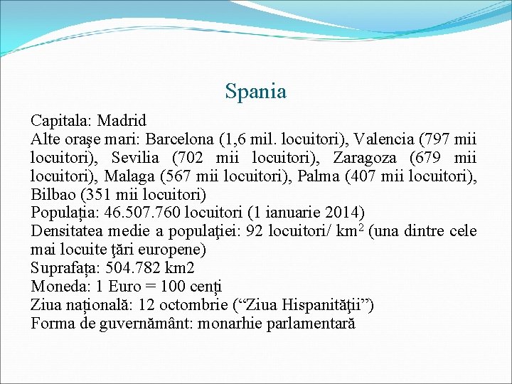 Spania Capitala: Madrid Alte oraşe mari: Barcelona (1, 6 mil. locuitori), Valencia (797 mii